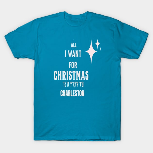 All I want for Christmas is a trip to Charleston T-Shirt by Imaginate